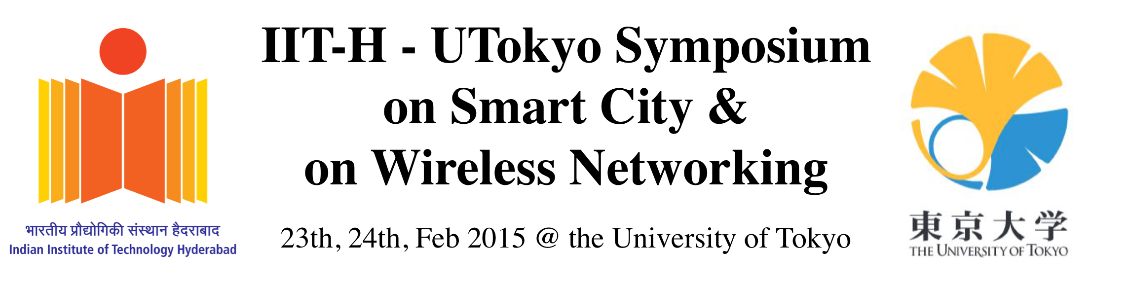 IIT-H - UTokyo Symposium on Smart City and Wireless Networking,23-25 Feb 2015 @ the University of Tokyo